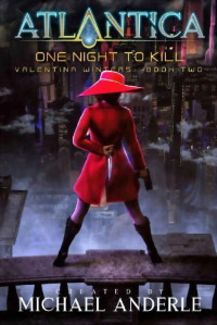 Michael Anderle — One Night To Kill: An Atlantica Universe Adventure (Valentina Winters Book 2)