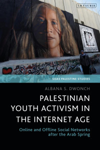Albana S. Dwonch; — Palestinian Youth Activism in the Internet Age