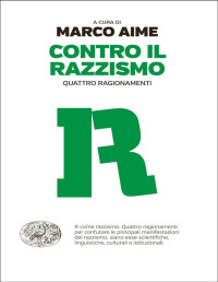 Federico Faloppa & Clelia Bartoli & Guido Barbujani & Marco Aime — Contro il razzismo: Quattro ragionamenti (Einaudi. Passaggi) (Italian Edition)