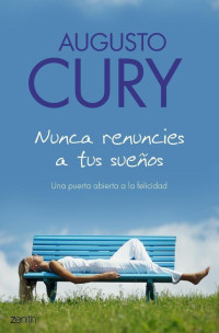 Augusto Cury — Nunca renuncies a tus sueños