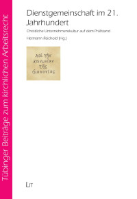 (Hrsg.), Hermann Reichold — Dienstgemeinschaft im 21. Jahrhundert - Christliche Unternehmenskultur auf dem Prüfstand