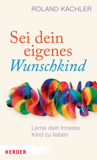 Roland Kachler — Sei dein eigenes Wunschkind