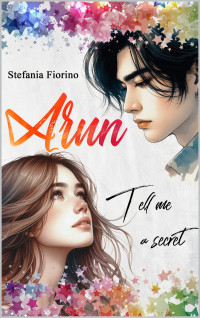 Fiorino, Stefania — Arun Tell me a secret (Italian Edition)