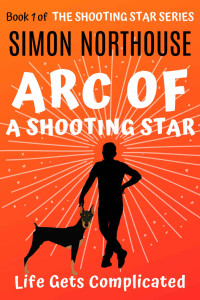 Simon Northouse [Northouse, Simon] — Arc Of A Shooting Star: Life Gets Complicated