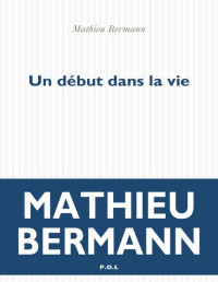 Mathieu Bermann — Un début dans la vie