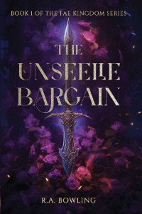 R.A. Bowling — The Unseelie Bargain (The Fae Kingdom Series Book 1)