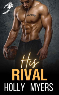 Holly Myers — His Rival: Holly Myers (Football Romance Book 1)