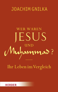 Gnilka, Joachim — Wer waren Jesus und Muhammad?