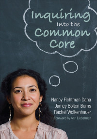 Dana, Nancy Fichtman, Burns, Jamey Bolton, Wolkenhauer, Rachel & Jamey Bolton Burns & Rachel Wolkenhauer — Inquiring Into the Common Core