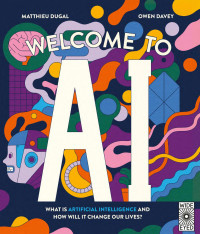 Matthieu Dugal — Welcome to AI: What is Artificial Intelligence and how will it change our lives?