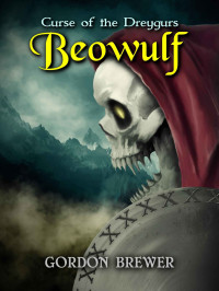 Gordon Brewer — Beowulf: Curse of the Dreygurs: A Monster Slayer Book