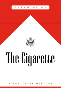 Sarah Milov — The Cigarette