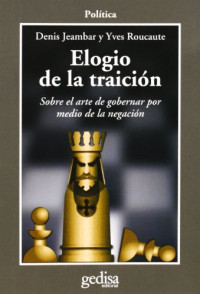 Denis Jeambat, Yves Rocaute — Elogio de la traición. Sobre el arte de gobernar por medio de la negación