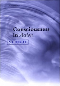 Susan L. Hurley — Consciousness in Action
