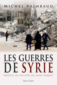Michel Raimbaud — Les Guerres de Syrie: Essai historique (Histoire et société) (French Edition)