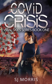 SJ Morris [Morris, SJ] — Covid Crisis: A Post Apocalyptic EMP & Pandemic Survival Thriller (Viral Skies Series Book 1)