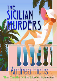 Andrea Hicks — THE SICILIAN MURDERS: A captivating story in the Camille Divine Murder Mysteries Series, a 1920s murder mystery - Book 9