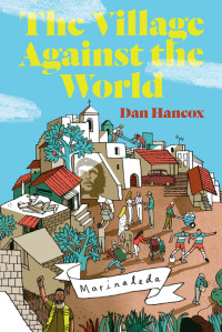 Dan Hancox — The Village Against the World