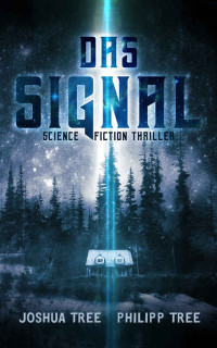 Tree, Joshua & Tree, Philipp — Das Signal: Science Fiction Thriller (German Edition)