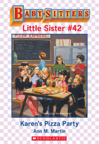 Martin, Ann M. — [Baby-Sitters Little Sister 42] • Karen's Pizza Party