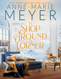 Anne-Marie Meyer — The Shop Around the Corner: A Sweet, Small Town, Southern Romance (Sweet Tea and a Southern Gentleman Book 2)