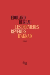 Bureau, Edouard & Edouard Bureau — Les dernières rêveries d'Akkad