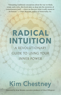 Kim Chestney — Radical Intuition: A Revolutionary Guide to Using Your Inner Power