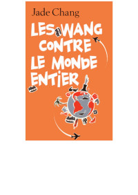 Jade Chang [Chang, Jade] — Les Wang contre le monde entier