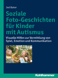 Baker, Jed.;Bernard-Opitz, Vera.; — Soziale Foto-Geschichten fr Kinder mit Autismus