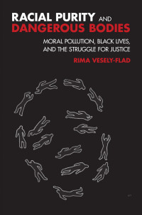 Rima L. Vesely-Flad — Racial Purity and Dangerous Bodies