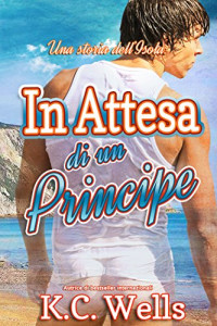 K. C. Wells — In attesa di un principe (Island Tales (Edizione Italiana) Vol. 1) (Italian Edition)