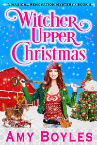 Amy Boyles — Witcher Upper Christmas - Magical Renovation Cozy Mystery 4