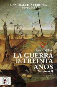 Peter H. Wilson — La Guerra de los Treinta Años - Volumen II