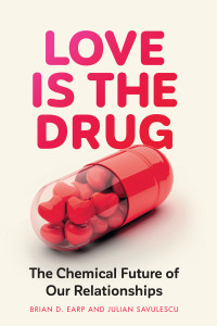 Brian D. Earp;Julian Savulescu; & Julian Savulescu — Love Is the Drug