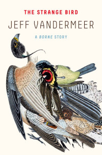 Jeff VanderMeer — The Strange Bird: A Borne Story (Kindle Single)