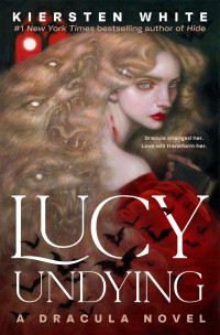 Kiersten White — Lucy Undying: A Dracula Novel (FF)