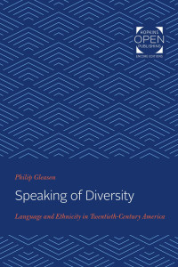 Philip Gleason — Speaking of Diversity: Language and Ethnicity in Twentieth-Century America