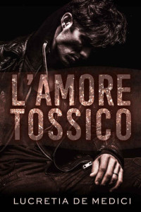 Lucretia De Medici — L'amore Tossico (Italian Edition)