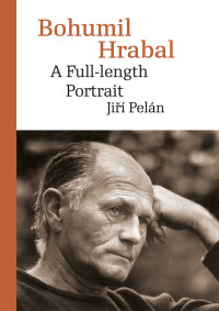 Pelan Jiri — Bohumil Hrabal. A Full-length Portrait