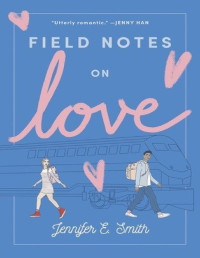 Jennifer E. Smith — Field Notes on Love