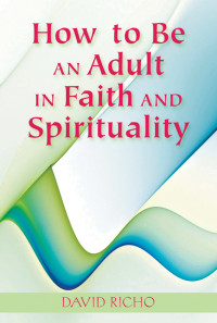 Richo, David — How to Be an Adult in Faith and Spirituality