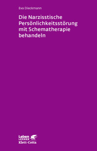 Eva Dieckmann; — Die narzisstische Persönlichkeitsstörung mit Schematherapie behandeln (Leben lernen, Bd. 246)