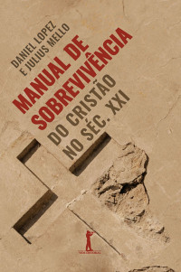 Daniel Lopez, Julius Mello — Manual de sobrevivência do cristão no século XXI