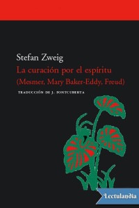 Stefan Zweig — La curación por el espíritu: (Mesmer, Mary Baker-Eddy, Freud)