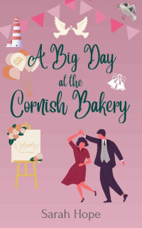 Sarah Hope — A Big Day at The Cornish Bakery (Escape To... The Cornish Bakery Book 13)