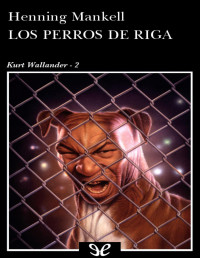 Henning Mankell — LOS PERROS DE RIGA