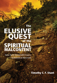 Timothy C. F. Stunt; — The Elusive Quest of the Spiritual Malcontent