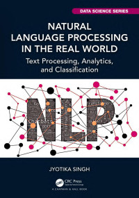 Jyotika Singh — Natural Language Processing in the Real World: Text Processing, Analytics, and Classification