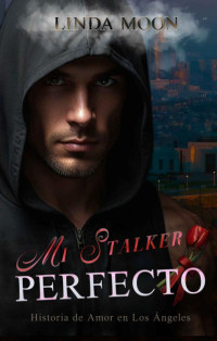 Linda Moon — Mi Stalker Perfecto: Gritar o Susurrar (Spanish Edition)