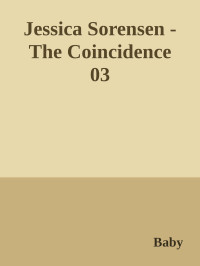 Baby — Jessica Sorensen - The Coincidence 03